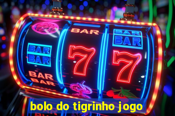 bolo do tigrinho jogo